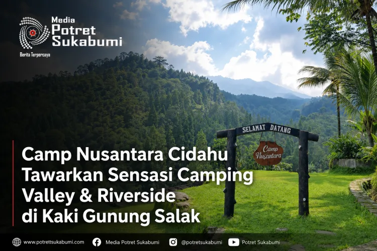 Camp Nusantara Cidahu Tawarkan Sensasi Camping Valley & Riverside di Kaki Gunung Salak